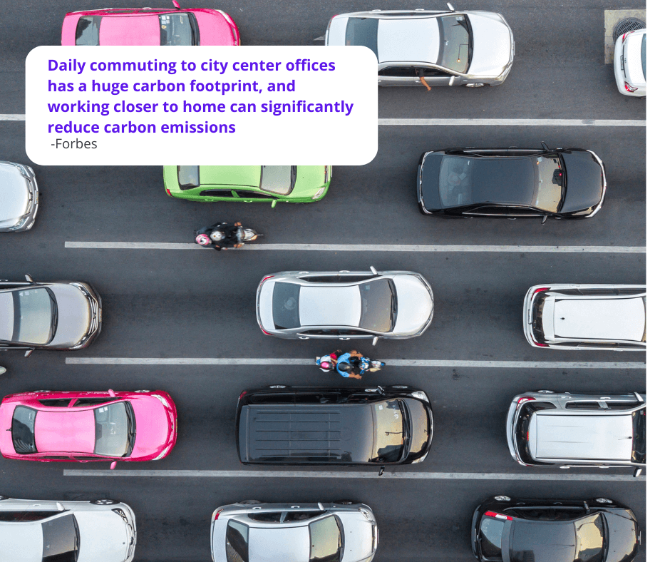 a traffic jam. Forbes says that daily commuting to city center offices has a huge carbon footprint, and working closer to home can significantly reduce carbon emissions