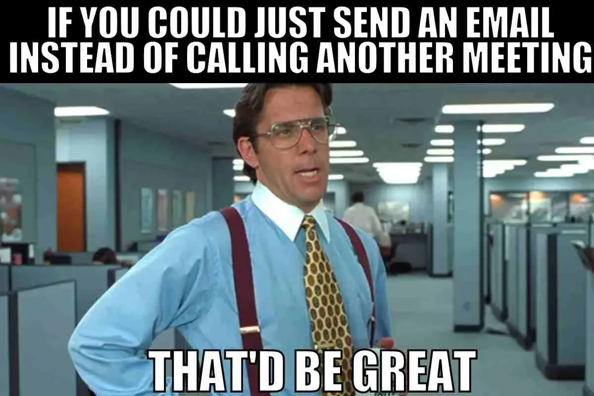 tfw the meeting could have been an email