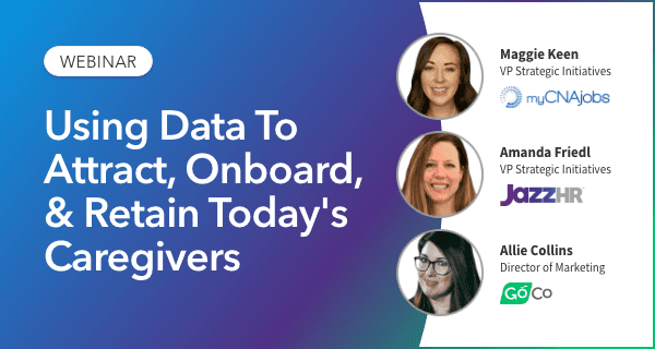 Using Data To Attract, Onboard, & Retain Today's Caregivers