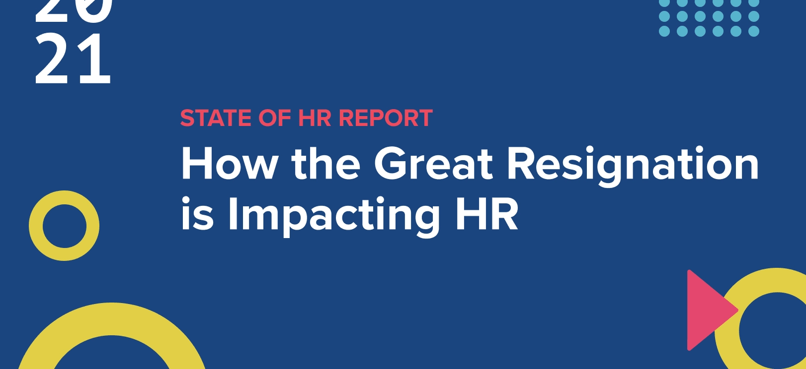 State of HR Report: How the Great Resignation is Impacting HR