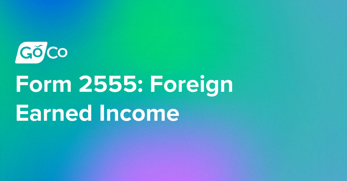 Form 2555: Foreign Earned Income | GoCo.io