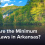 What Are the Minimum Wage Laws in Arkansas?