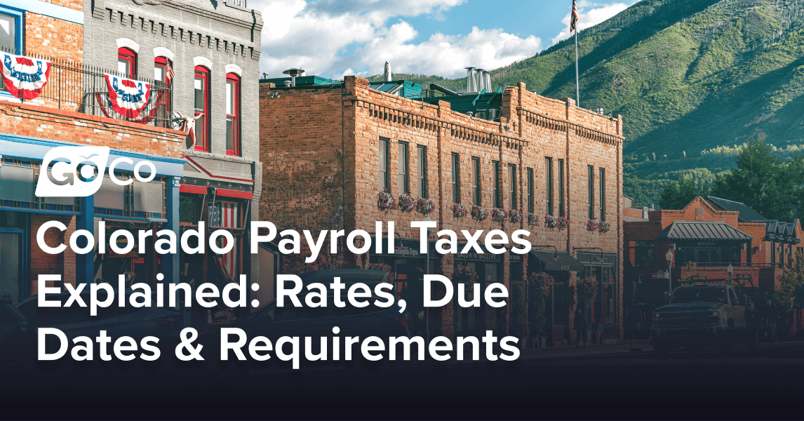 Colorado Payroll Taxes Explained: Rates, Due Dates & Requirements | GoCo.io