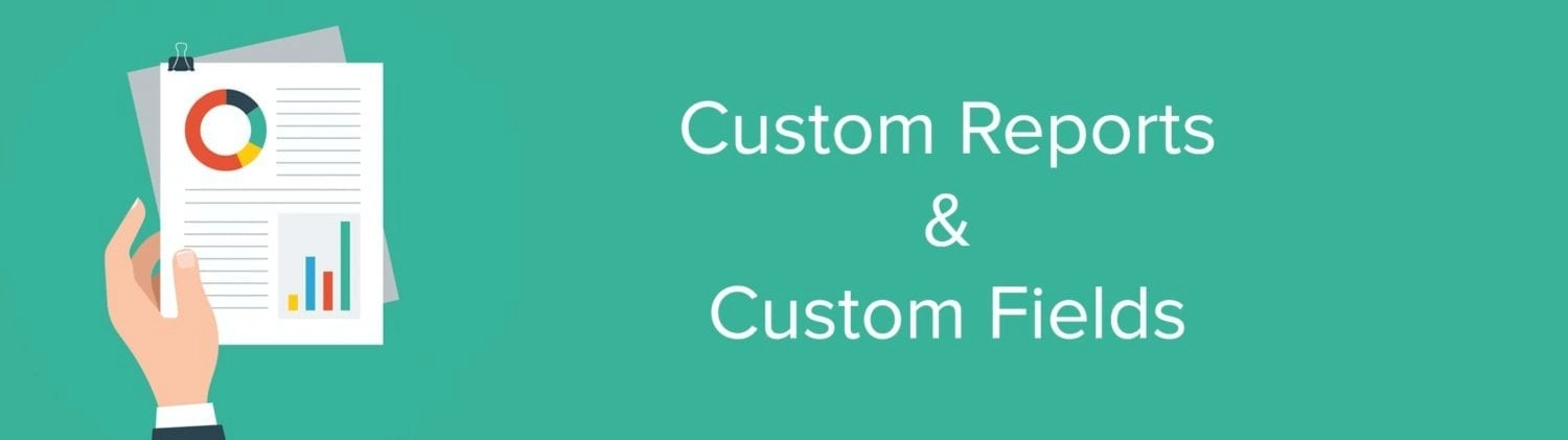 Custom Reports and Custom Fields Are Here!