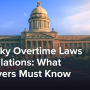 Kentucky Overtime Laws & Regulations: What Employers Must Know