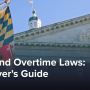 Maryland Overtime Laws: Complete Employer's Guide (Updated)