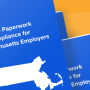Guide to New Hire Paperwork and Compliance for Massachusetts
