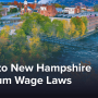 Complete Guide to New Hampshire Minimum Wage Laws | Updated for Employers